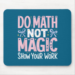 Do Your Math Not Magic Show Work Mouse Pad