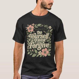 Do Yourself a Favour and Forgive T-Shirt