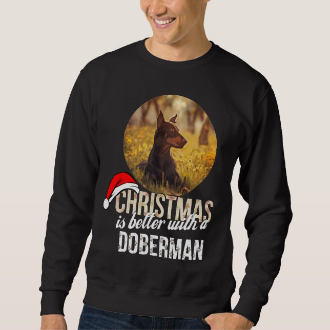 Doberman Christmas Is Better With A Doberman Sweatshirt (Front)