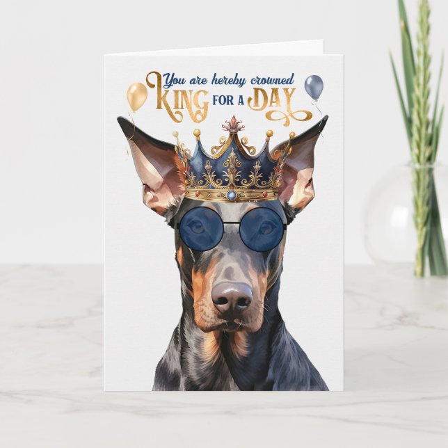 Doberman Dog King for a Day Funny Birthday Card (Front)
