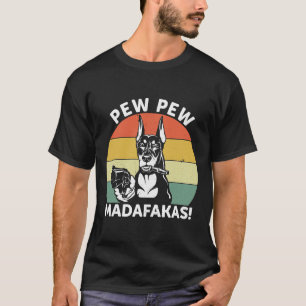 Doberman Dog Pew Pew Madafakas Crazy  1106 T-Shirt