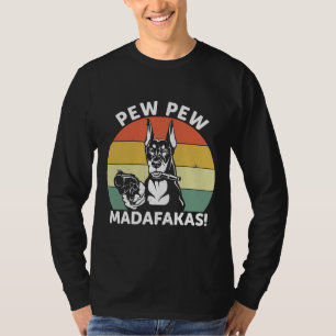 Doberman Dog Pew Pew Madafakas Crazy  1106 T-Shirt