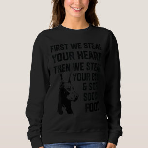 Doberman dog Steal Your Heart Steal Your Bed and S Sweatshirt