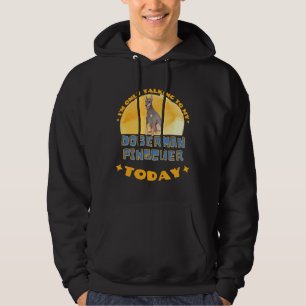 Doberman I Am Only Talking To My Dog Today Hoodie