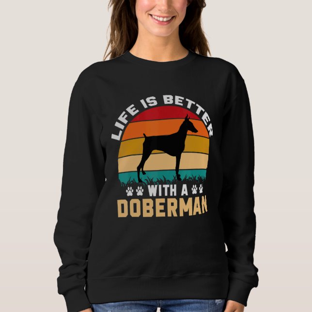 Doberman lover gifts idea - life is better with Do Sweatshirt (Front)