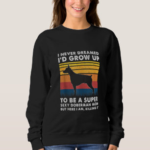 Doberman Mum Doberman Owner Dobie Sweatshirt