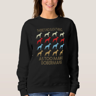 Doberman No Such Thing As Too Many Quote Sweatshirt