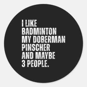 Doberman Pinscher Dog Owner Badminton Lover Funny  Classic Round Sticker