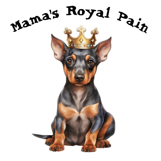 Doberman Pinscher Mama's Royal Pain T-Shirt (Creator Uploaded)