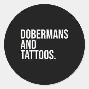 Dobermans And Tattoos Doberman Owner Dog Inked Lov Classic Round Sticker