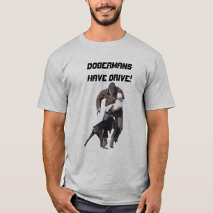 Dobermans Have Drive T-Shirt