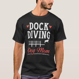 Dock Diving Dog Mom Canine Water Sport Dock Diver T-Shirt