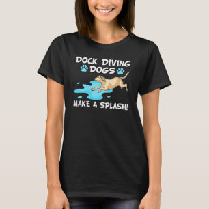 Dock Diving Dogs Make a Splash! Dog Lover T-Shirt