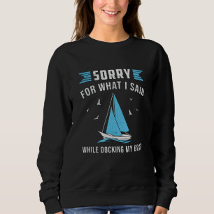 Docking My Boat Sailing Boating Sailboat Funny Sweatshirt