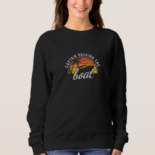 Docking The Boat Sailors Captain Or First Mate Sweatshirt