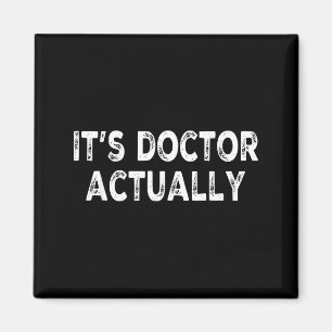 Doctor actually' funny phd shirt for doctor magnet