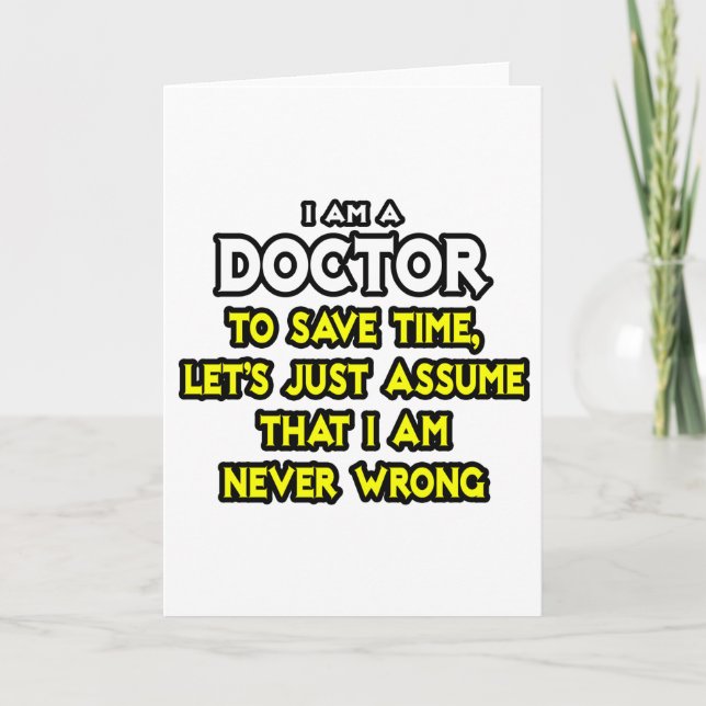 Doctor...Assume I Am Never Wrong Card (Front)
