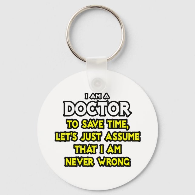 Doctor...Assume I Am Never Wrong Key Ring (Front)