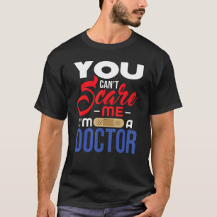 Doctor Cant Scare Me T-Shirt