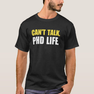 Doctor CAN'T TALK PH.D LIFE Doctorand Funny Disser T-Shirt