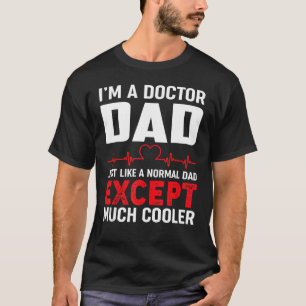Doctor Dad Just Like A Normal Dad Except Much Cool T-Shirt