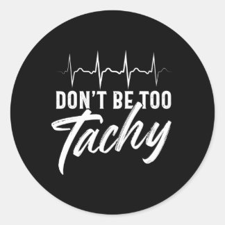 Doctor Don'T Be Too Tachy Ekg Classic Round Sticker