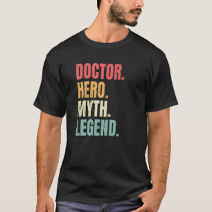 Doctor Hero Myth Legend Best Job Doctor T-Shirt
