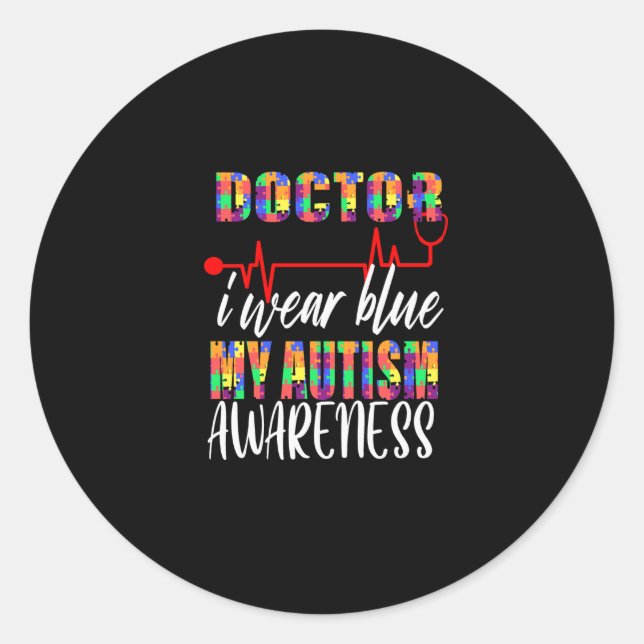 Doctor i wear blue for autism awareness classic round sticker (Front)