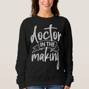 Doctor In Making   Medical School Students Graphic Sweatshirt
