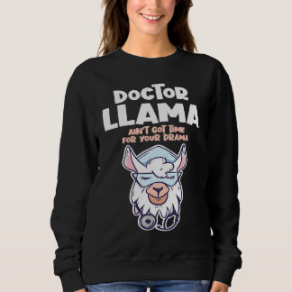 Doctor Llama Ain't Got Time For Your Drama Alpaca Sweatshirt