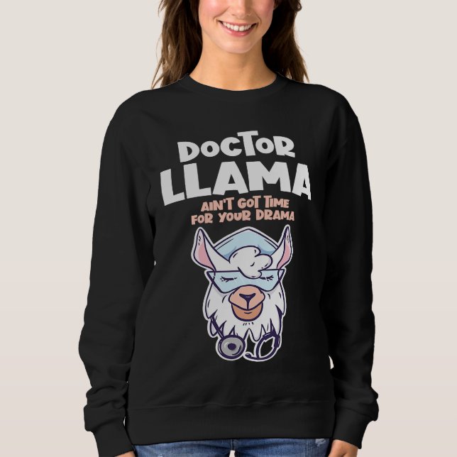 Doctor Llama Ain't Got Time For Your Drama Alpaca Sweatshirt (Front)