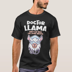 Doctor Llama Ain't Got Time For Your Drama Alpaca T-Shirt