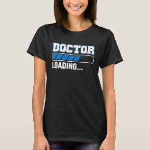 Doctor Loading Med School Medical Students Doctors T-Shirt