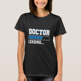 Doctor Loading Med School Medical Students Doctors T-Shirt