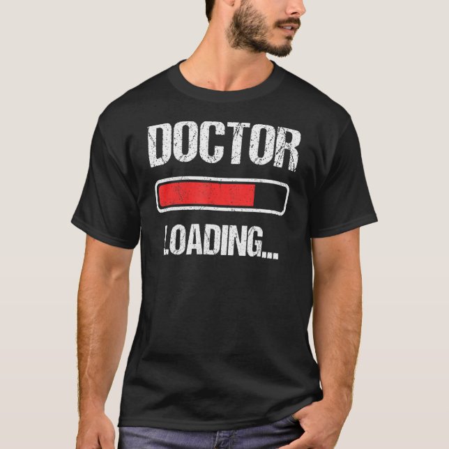 Doctor Loading Please Wait Future PhD Doctoral Stu T-Shirt (Front)