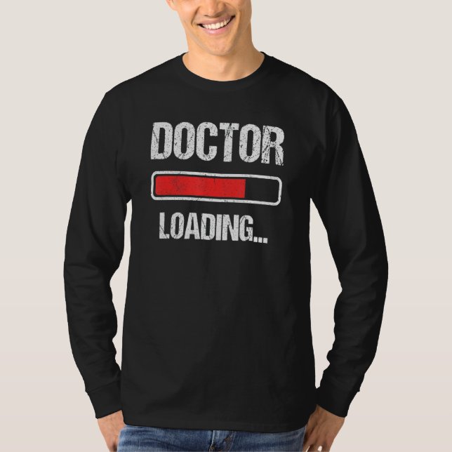 Doctor Loading Please Wait Future PhD Doctoral Stu T-Shirt (Front)