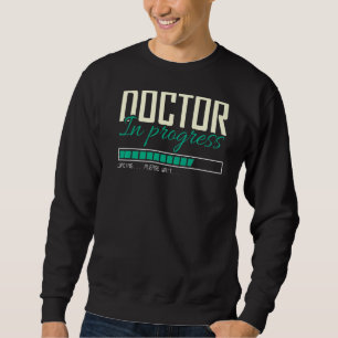 Doctor Medical Student  Doctor In Progress Sweatshirt