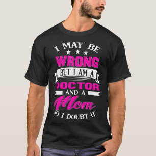 Doctor Mum Funny Sayings Mother Gift T-Shirt