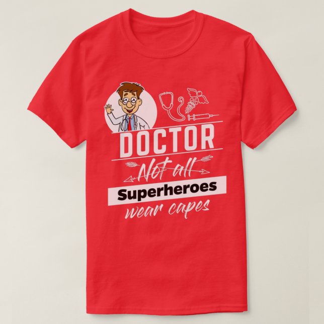 Doctor Not all Superheros wear capes 3 T-Shirt (Design Front)