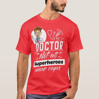 Doctor Not all Superheros wear capes 3 T-Shirt