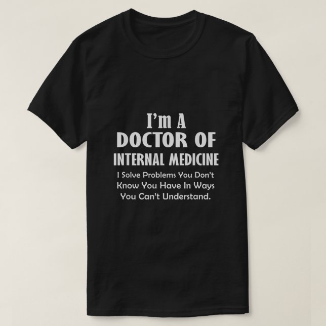 Doctor of Internal Medicine I Solve Problems  Funn T-Shirt (Design Front)