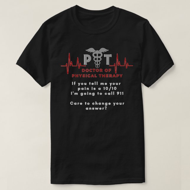Doctor of Physical Therapy, funny 1010 pain, PT, D T-Shirt (Design Front)
