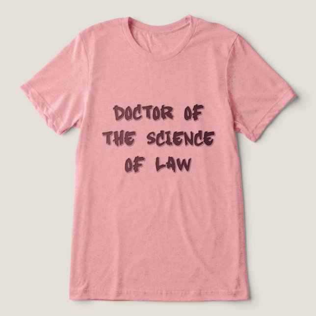 Doctor of Science of Law Tri-Blend Shirt (Design Front)