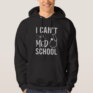 Doctor Quote I cant I m in med school graphic Hoodie