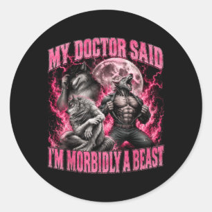 Doctor Said Morbidly A Beast Funny Werewolf Meme Classic Round Sticker