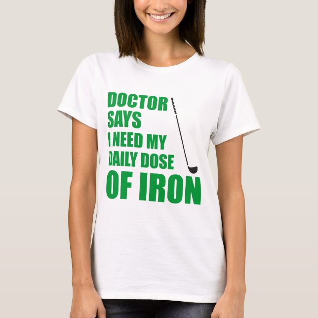 Doctor Says Daily Dose Of Iron T-Shirt (Front)