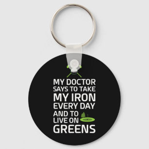 Doctor Says Take Iron Every Day Live On Greens Gol Key Ring