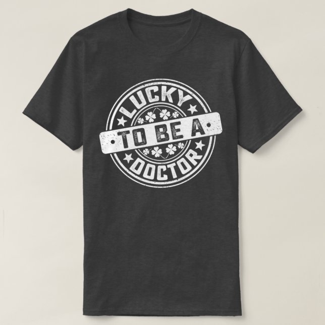 Doctor St Patrickx27s Day Lucky to Be A Doctor 1 T-Shirt (Design Front)