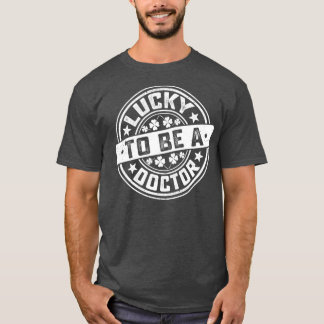 Doctor St Patrickx27s Day Lucky to Be A Doctor 1 T-Shirt