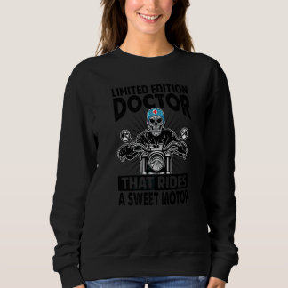 Doctor That Rides A Sweet Motor  Biker Sweatshirt